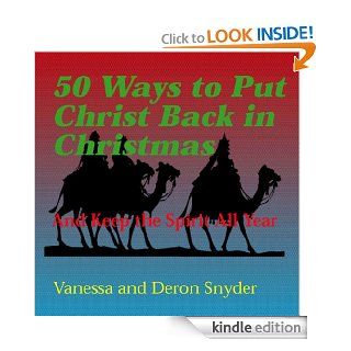 50 Ways to Put Christ Back in Christmas and Keep the Spirit All Year eBook Vanessa Snyder, Deron Snyder Kindle Store