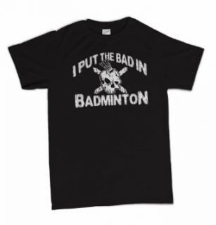 I Put The Bad In Badminton Funny Retro T Shirt Clothing