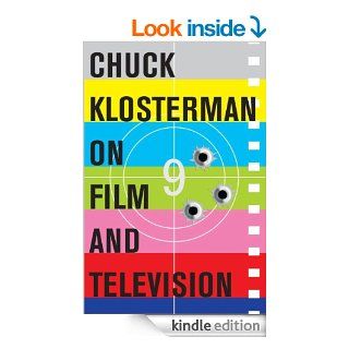 Chuck Klosterman on Film and Television A Collection of Previously Published Essays   Kindle edition by Chuck Klosterman. Politics & Social Sciences Kindle eBooks @ .