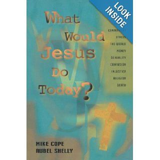 What Would Jesus Do Today Mike Cope, Rubel Shelly 9781416597964 Books