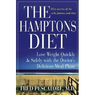 The Hamptons Diet Lose Weight Quickly and Safely with the Doctor's Delicious Meal Plans Fred Pescatore M.D. Books