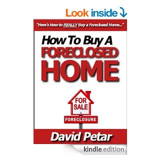 How to Buy a Foreclosed Home & Flip It for a Profit or Keep It for Yourself & Get the Best Deal You Can Learn How You Can Quickly & Easily Buy a ForeclosedHome the Safe, Secure & Risk Free Way Today   Kindle edition by David Petar. Busines