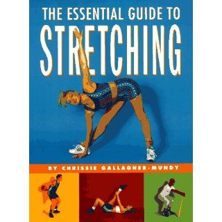 The Essential Guide to Stretching Chrissie Gallagher Mundy 9780517887752 Books