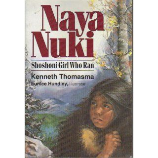 Naya Nuki Shoshoni Girl Who Ran Kenneth Thomasma, Eunice Hundley 9780801088681 Books
