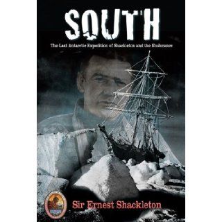 South The Last Antarctic Expedition of Shackleton and the Endurance (The Explorers Club Classic) Sir Ernest Shackleton, Tim Cahill 9781599213231 Books