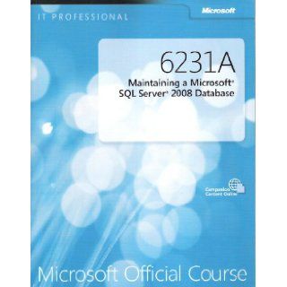 6231A Maintaining a Microsoft SQL Server 2008 Database   Microsoft Official Course (Microsoft Official Curriculum) Seth Wolf, Joel Barker, and Karl Middlebrooks Peter Lammers Books