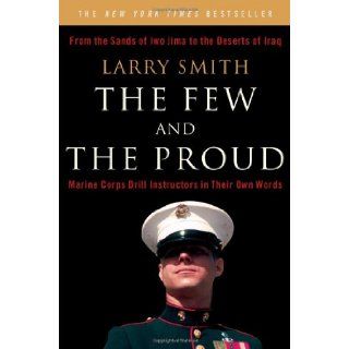 The Few and the Proud Marine Corps Drill Instructors in Their Own Words Larry Smith 9780393329926 Books