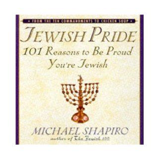 Jewish Pride 101 Reasons to Be Proud You're Jewish Michael Shapiro 9781559723930 Books