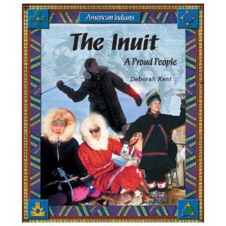 The Inuit A Proud People (American Indians (Enslow)) Deborah Kent 9780766024519 Books