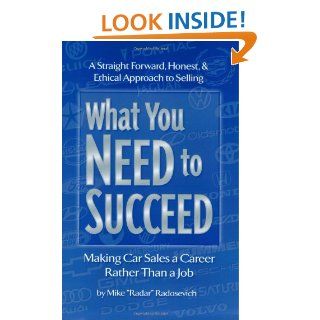 What You Need to Succeed Making Car Sales a Career Rather Than a Job Mike Radosevich 9781886513686 Books