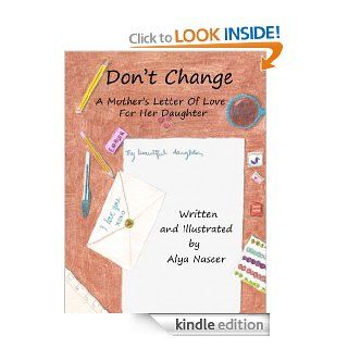 Don't Change A Mother's Letter Of Love For Her Daughter eBook Alya  Naseer, Alya Naseer Kindle Store