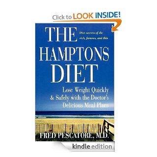 The Hamptons Diet Lose Weight Quickly and Safely with the Doctor's Delicious Meal Plans eBook Fred Pescatore M.D. Kindle Store