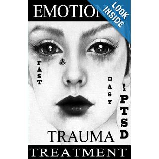 FAST & EASY Emotional TRAUMA & PTSD Treatment A revolutionary therapy to gain emotion control and quickly get over a breakup, abuse, humiliation, grief, guilt and shame. (Get Better Fast) (Volume 1) Ivan G. Petarnichki 9781484896174 Books