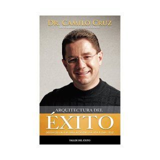 Arquitectura del Exito (Spanish Edition) Dr. Camilo Cruz 9781607380542 Books