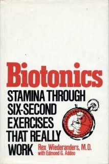 Biotonics Stamina through six second exercises that really work Rex E Wiederanders 9780308103320 Books