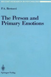 The Person and Primary Emotions (Recent Research in Psychology) (9780387968124) Peter A. Bertocci Books
