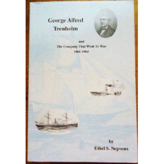 George Alfred Trenholm The company that went to war, 1861 1865 Ethel Trenholm Seabrook Nepveux Books