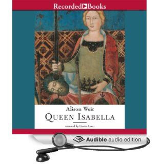 Queen Isabella Treachery, Adultery, and Murder in Medieval England (Audible Audio Edition) Alison Weir, Lisette Lecat Books