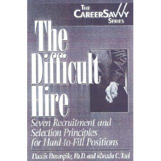 The Difficult Hire Seven Recruitment and Selection Principles for Hard to Fill Positions (Career Savvy) Dennis Doverspike 9781570231377 Books