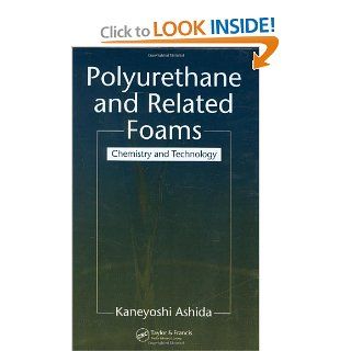 Polyurethane and Related Foams Chemistry and Technology Kaneyoshi Ashida 9780240520612 Books