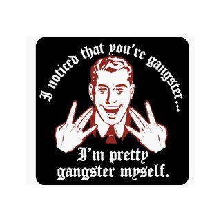 Noticed That You're Gangster Funny T Shirt Clothing