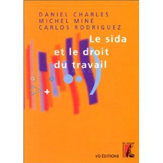 Le Sida et le droit du travail Daniel Charles, Michel Min, Carlos Rodriguez 9782708234703 Books