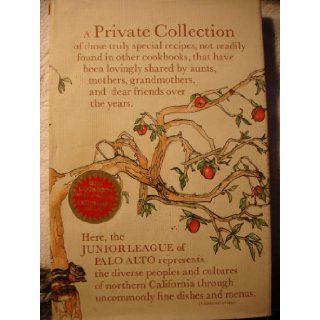 A Private Collection of those truly special recipes, not readily found in other cookbooks, that have been lovingly shared by aunts, mothers, grandmothers, and dear friends over the years Junior League of Palo Alto, Bonnie Stewart Mickelson Books