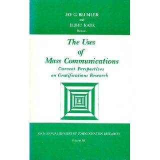 The Uses of Mass Communications Current Perspectives on Gratifications Research (SAGE Series in Communication Research) Jay G. Blumler, Elihu Katz 9780803904941 Books