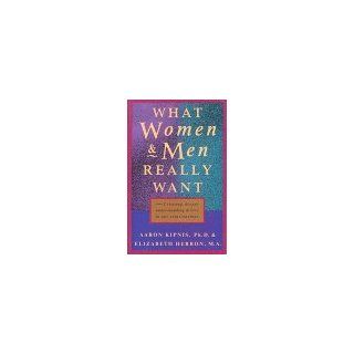 What Women and Men Really Want Creating Deeper Understanding and Love in Our Relationships (9781882591244) Aaron R. Kipnis, Elizabeth Herron Books