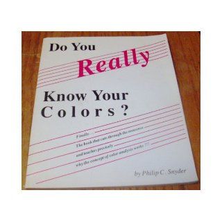 Do You Really Know Your Colors? Philip C. Snyder 9780961320812 Books