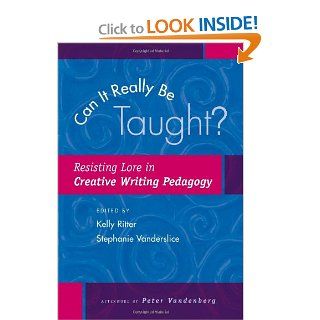 Can It Really Be Taught? Resisting Lore in Creative Writing Pedagogy (9780867095883) Kelly Ritter, Stephanie Vanderslice Books
