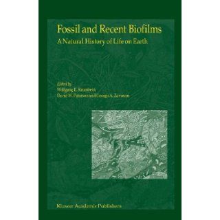 Fossil and Recent Biofilms A Natural History of Life on Earth (9789048164127) W.E. Krumbein, D.M. Paterson, G.A. Zavarzin Books