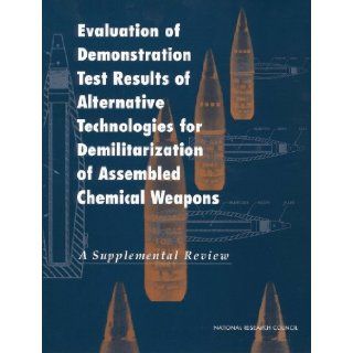 Evaluation of Demonstration Test Results of Alternative Technologies for Demilitarization of Assembled Chemical Weapons A Supplemental Review Committee on Review and Evaluation of Alternative Technologies for Demilitarization of Assembled Chemical Weapon