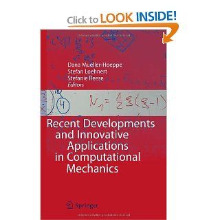 Recent Developments and Innovative Applications in Computational Mechanics Dana Mueller Hoeppe, Stefan Lhnert, Stefanie Reese 9783642174834 Books