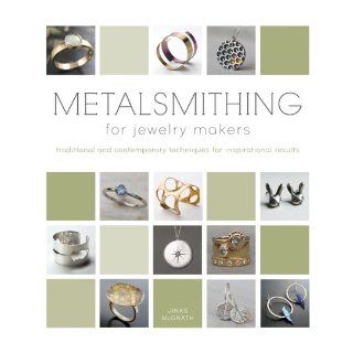 Metalsmithing for Jewelry Makers Traditional and Contemporary Techniques for Inspirational Results Jinks McGrath 9780764165849 Books