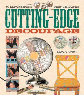 Cutting Edge Decoupage 30 Easy Projects for Super Cool Results Nathalie Mornu 9781579908911 Books