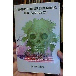 BEHIND THE GREEN MASK U.N. Agenda 21 Rosa Koire, The Post Sustainability Institute Press, Barry N. Nathan 9780615494548 Books