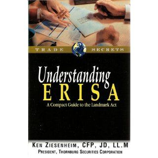Understanding ERISA A Compact Guide to the Landmark Act Ken Ziesenheim CFP JD LL.M 9781931611428 Books