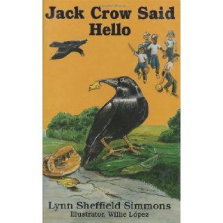 Jack Crow Said Hello Lynn Sheffield Simmons, Willie Lopez 9780964257320 Books
