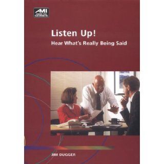 Listen Up Hear What's Really Being Said (Ami How To) Jim Dugger 9781884926402 Books
