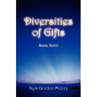 Diversities of Gifts Same Spirit (9781432730420) Kym Gordon Moore Books