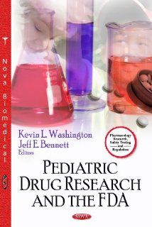 Pediatric Drug Research and the FDA (Pharmacology Research, Safety Testing and Regulation) (9781622577293) Kevin L. Washington, Jeff E. Bennett Books