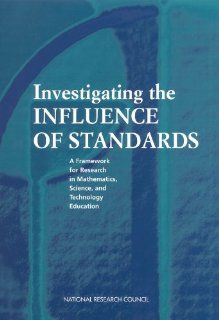 Investigating the Influence of Standards Mathematics, and Technology Education Committee on Understanding the Influence of Standards in K 12 Science, Center for Education, Board on Science Education, Division of Behavioral and Social Sciences and Educatio