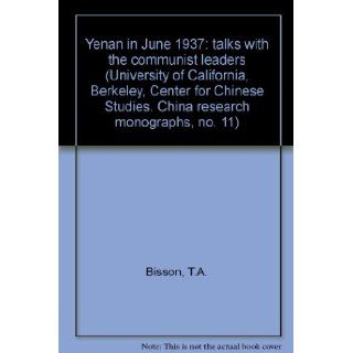 Yenan in June 1937 talks with the communist leaders (China Research Monograph, No. 11) (University of California, Berkeley, Center for Chinese Studies. China research monographs, no. 11) Thomas Arthur Bisson 9780912966120 Books