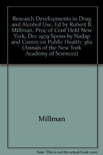 Research Developments in Drug and Alcohol Use. Ed by Robert B. Millman. Proc of Conf Held New York, Dec 1979 Spons by Nadap and Comm on Public Health (Annals of the New York Academy of Sciences) 9780897661171 Medicine & Health Science Books @