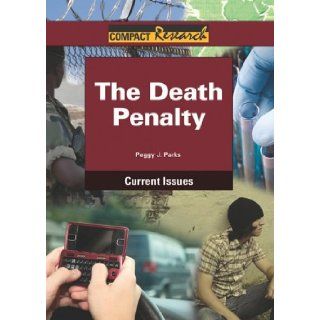 The Death Penalty (Compact Research Current Issues) Peggy J. Parks 9781601521583 Books