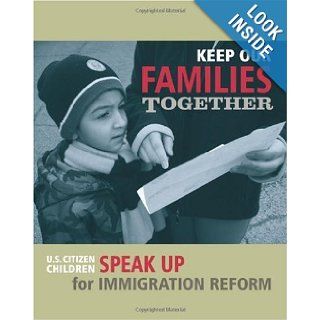 Keep Our Families Together U.S. Citizen Children Speak Up For Immigration Reform Antonio Malagon & Rebecca Allen 9781450532600 Books