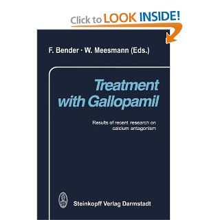 Treatment with Gallopamil Results of recent research on calcium antagonism F. Bender, W. Meesmann 9783642853784 Books