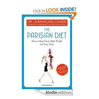 The Parisian Diet How to Reach Your Right Weight and Stay There   Kindle edition by Dr Jean Michel Cohen. Health, Fitness & Dieting Kindle eBooks @ .