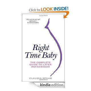 Right Time Baby The Complete Guide to Later Motherhood   Kindle edition by Claudia Spahr. Health, Fitness & Dieting Kindle eBooks @ .